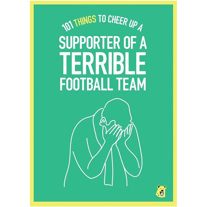101 Things To Cheer Up A Supporter of A Terrible Football Team Book